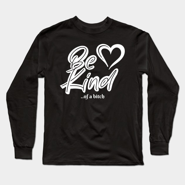 Funny Saying be kind of a bitch Long Sleeve T-Shirt by Aldrvnd